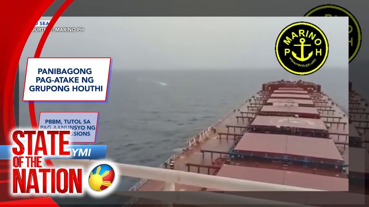 Panibagong pag-atake ng Grupong Houthi | PBBM, tutol sa pag-aanunsyo ng RORE missions | Tinawag na agresibo | SONA