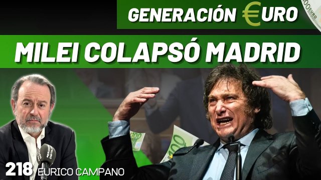 Generación Euro #218: ¡Milei colapsó Sol y Alcalá hasta la madrugada! ¡Lacalle nos desvela la Cena de la Libertad!