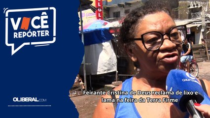Feirante Cristina de Deus reclama de lixo e lama na feira da Terra Firme