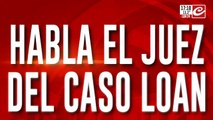 Exclusivo: habló el juez del caso Loan