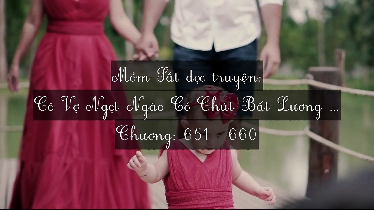 Chương 651-660 Cô Vợ Ngọt Ngào Có Chút Bất Lương (Vợ Mới Bất Lương Có Chút Ngọt)
