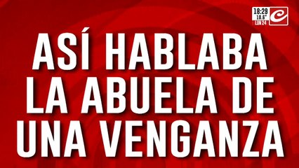 Caso Loan: así hablaba la abuela de una venganza