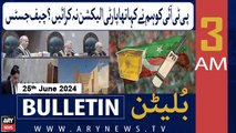 ARY News 3 AM News Bulletin | 25th June 2024 | We told PTI not to hold party elections? CJP