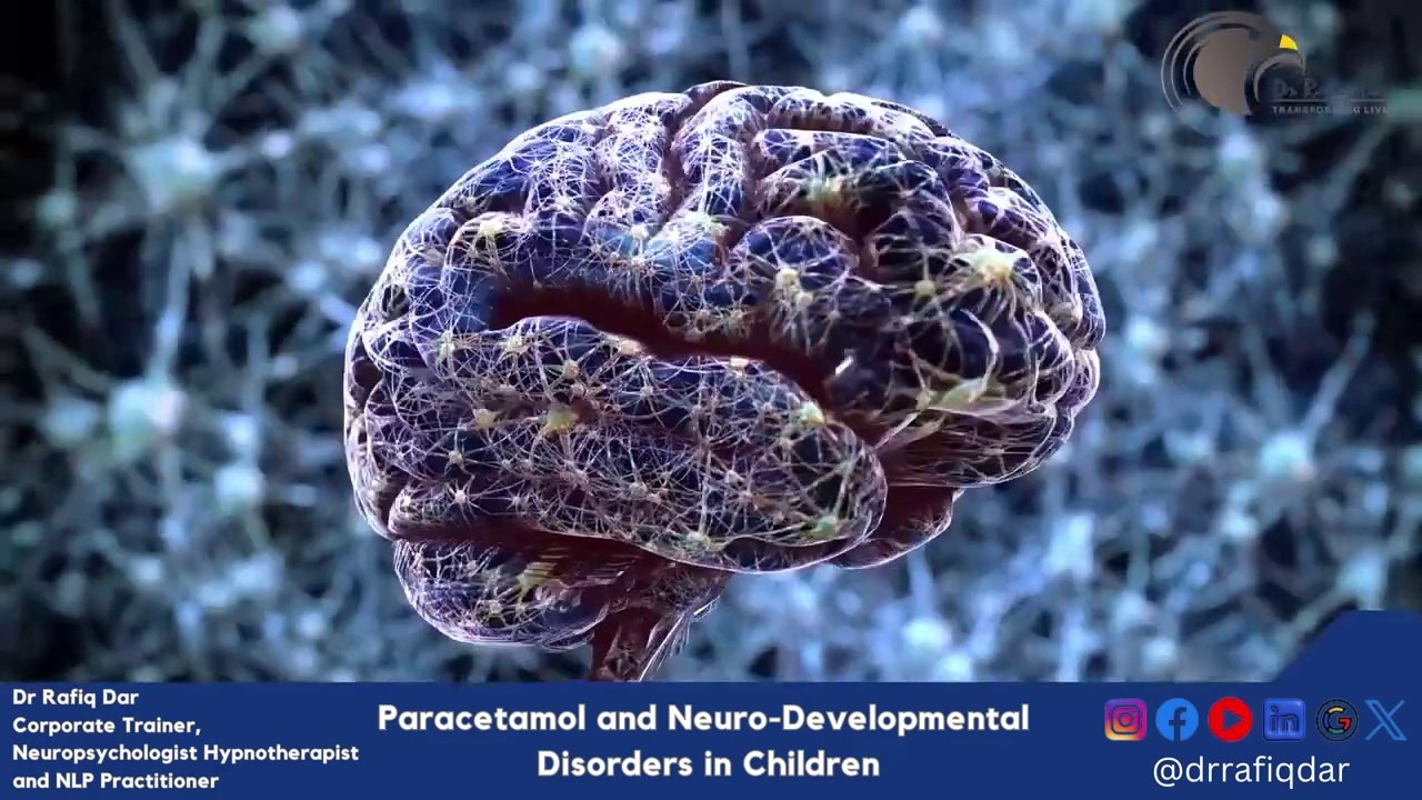 Paracetamol and Neuro-Developmental Disorders in Children Dr Rafiq Dar