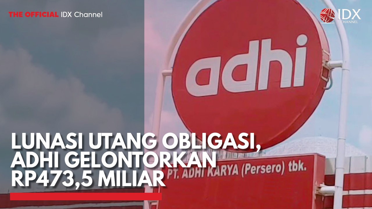 Lunasi Utang Obligasi, ADHI Gelontorkan Rp473,5 Miliar