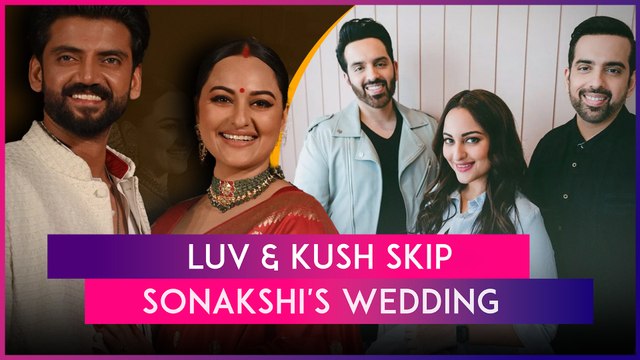 Luv Sinha And Kush Sinha Skip Sister Sonakshi Sinha’s Wedding Ceremony