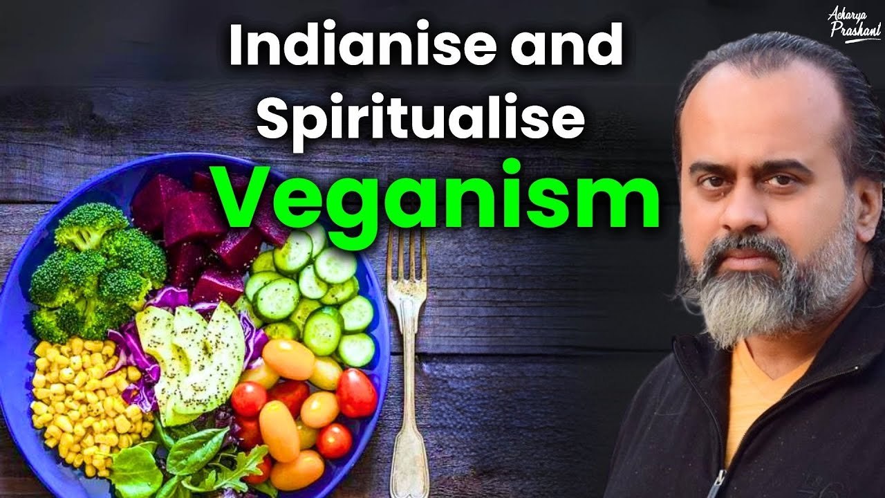 Indianise and spiritualise veganism, if you want it to succeed ||Acharya Prashant, on Veganism(2021)