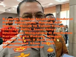 Kepala Kepolisian Daerah Sumatera Barat Inspektur Jenderal Polisi Suharyono Bantah Afif Maulana, Bocah 13 Tahun Tewas Dianiaya Polisi, Jenazahnya Ditemukan Mengapung di Jembatan Kuranji, Kota Padang, Minggu Malam, 9 Juni 2024