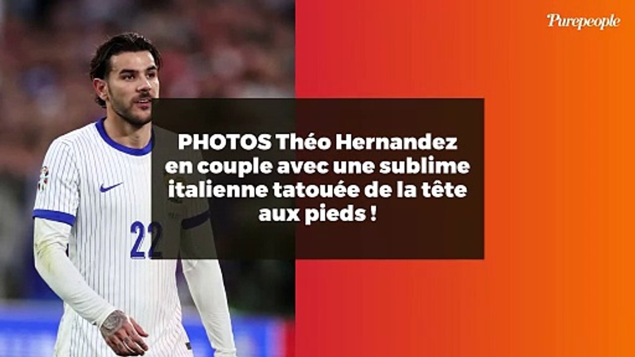 PHOTOS Théo Hernandez en couple avec une sublime italienne tatouée de la tête aux pieds !