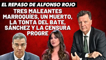 Alfonso Rojo: “Tres maleantes marroquíes, un muerto, la tonta del bate, Sánchez y la censura progre_