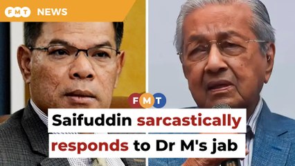 Saifuddin gives sarcastic reply to Dr M’s ‘bad administrators’ jab