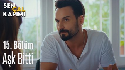 Aşk Bitti - Sen Çal Kapımı 15. Bölüm