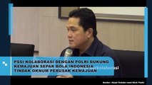 PSSI Kolaborasi Dengan Polri Dukung Tindak Oknum Perusak Kemajuan