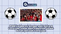 PSSI KOLABORASI dengan POLRI Dukung Kemajuan Sepakbola Indonesia, Tindak Oknum Perusak Kemajuan