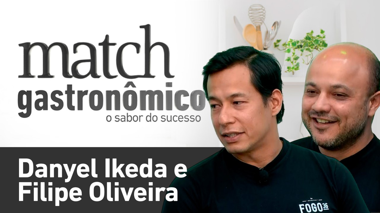 DANYEL IKEDA E FILIPE OLIVEIRA - PODCAST MATCH GASTRONÔMICO #27