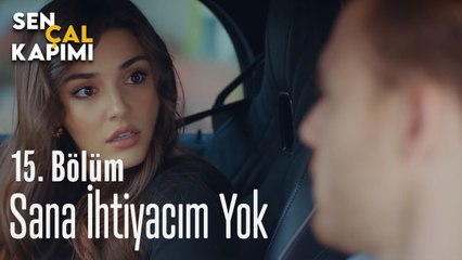 Sana İhtiyacım Yok - Sen Çal Kapımı 15. Bölüm