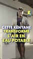 Cette Kényane transforme l'air en eau potable