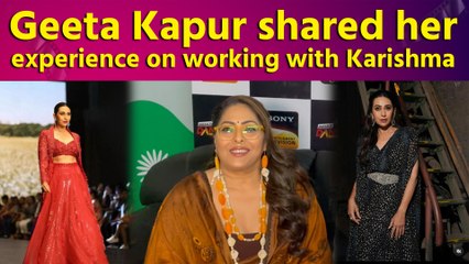 Geeta Kapur shared her experience on working with Karishma Kapoor
