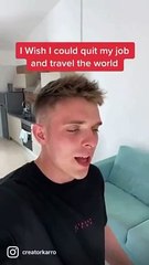 I wish I could quit my job and travel the world