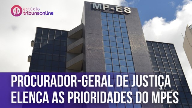 Procurador-Geral de Justiça elenca as prioridades do MPES | Estúdio Tribuna Online