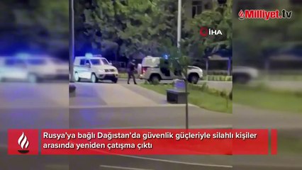 Rusya’ya bağlı Dağıstan’da güvenlik güçleriyle silahlı kişiler arasında yeniden çatışma çıktı