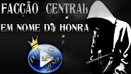 FACÇÃO CENTRAL - EM NOME DA HONRA ♪(LETRA+DOWNLOAD)♫
