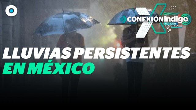 Fuertes lluvias continúan en varias regiones de México | Reporte Indigo