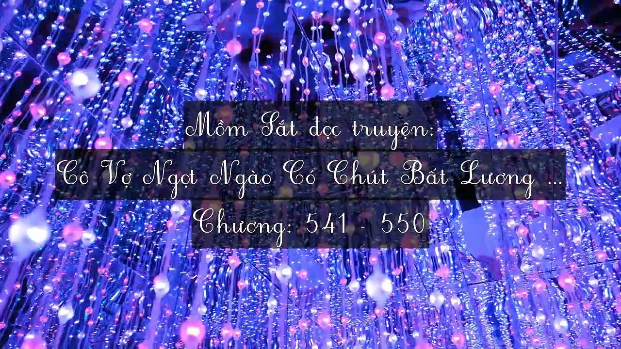 Chương 541-550 Cô Vợ Ngọt Ngào Có Chút Bất Lương (Vợ Mới Bất Lương Có Chút Ngọt)