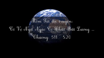 Chương 511-520 Cô Vợ Ngọt Ngào Có Chút Bất Lương (Vợ Mới Bất Lương Có Chút Ngọt)