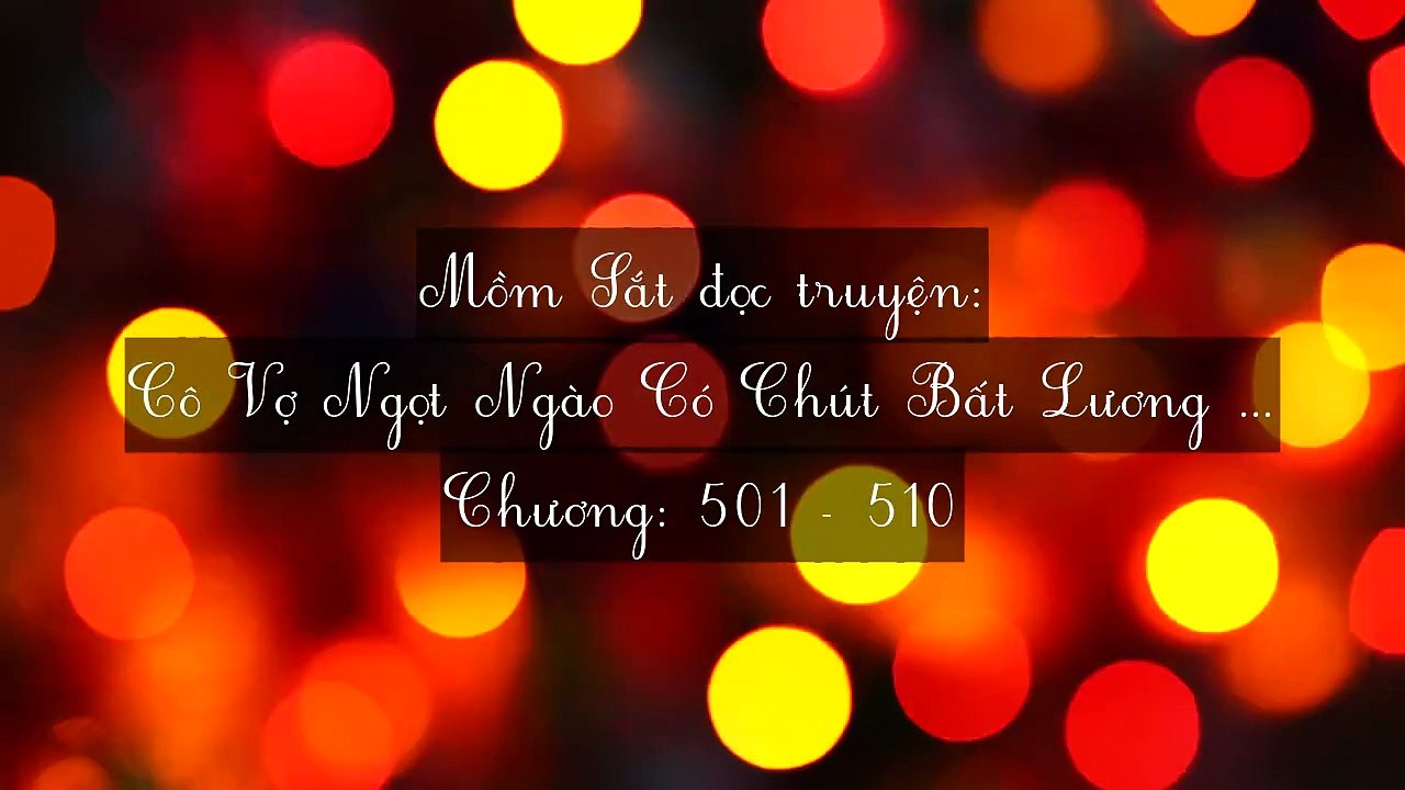 Chương 501-510 Cô Vợ Ngọt Ngào Có Chút Bất Lương (Vợ Mới Bất Lương Có Chút Ngọt)