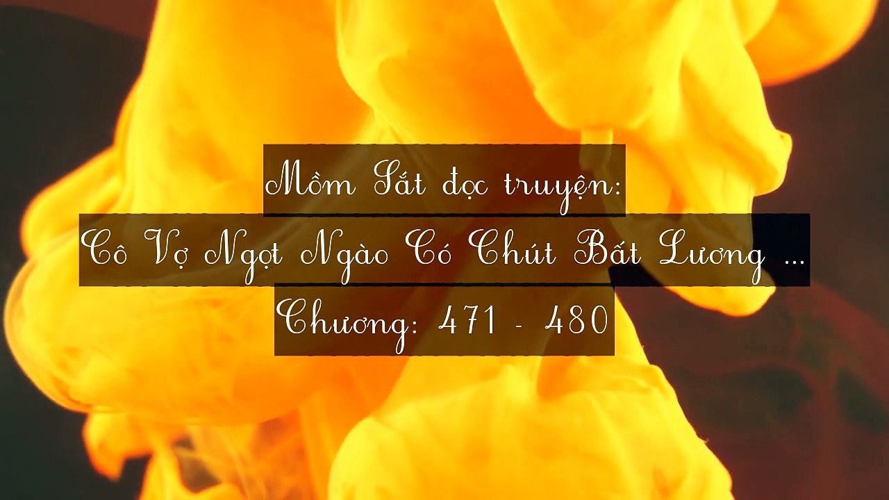 Chương 471-480 Cô Vợ Ngọt Ngào Có Chút Bất Lương (Vợ Mới Bất Lương Có Chút Ngọt)