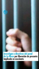 Investigan a directivos del penal de La Mesa por liberación de presunta implicada en asesinato