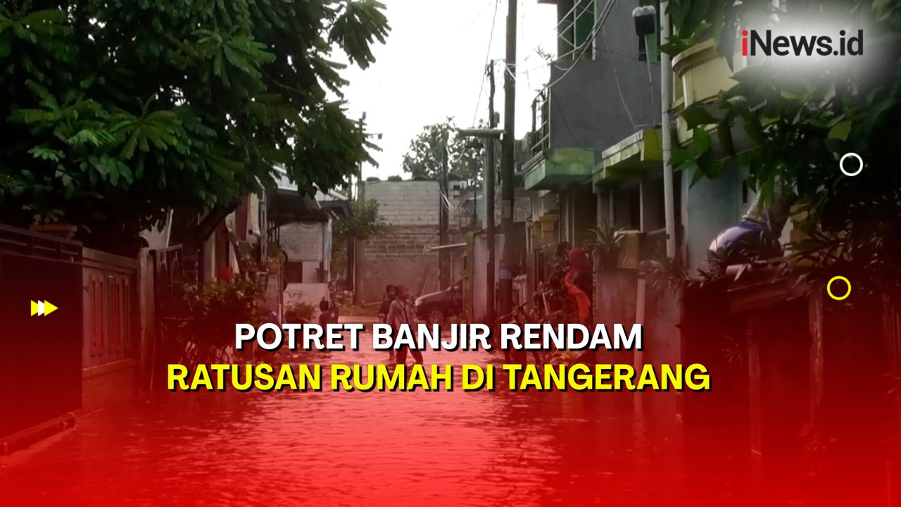 Tangerang Diguyur Hujan Deras, Ratusan Rumah Terendam Banjir