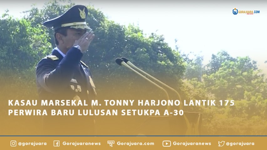 KASAU MARSEKAL M. TONNY HARJONO LANTIK 175 PERWIRA BARU LULUSAN SETUKPA A-30