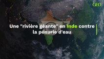 Contre la crise de l'eau, l'Inde exhume le projet de construction d'une 