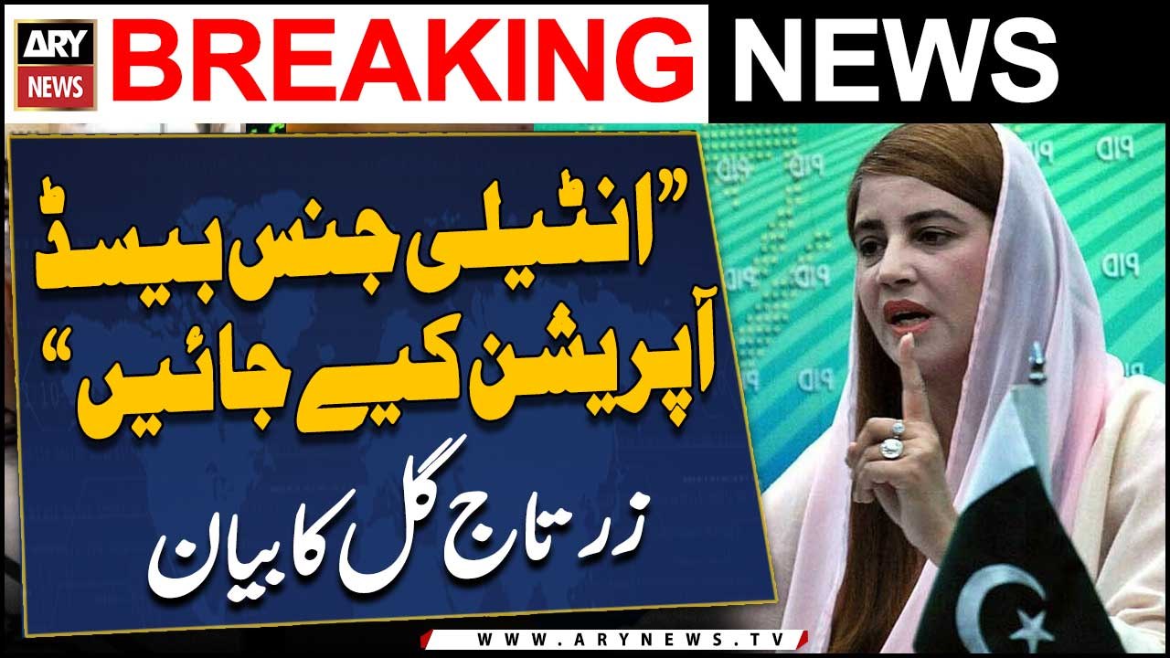 "Intelligence-based operations should be conducted," Zartaj Gul
