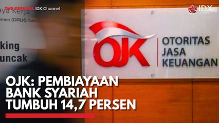 OJK: Pembiayaan Bank Syariah Tumbuh 14,7 Persen