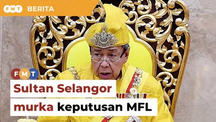 ‘Hukuman tak masuk akal’, Sultan Selangor amat murka keputusan MFL