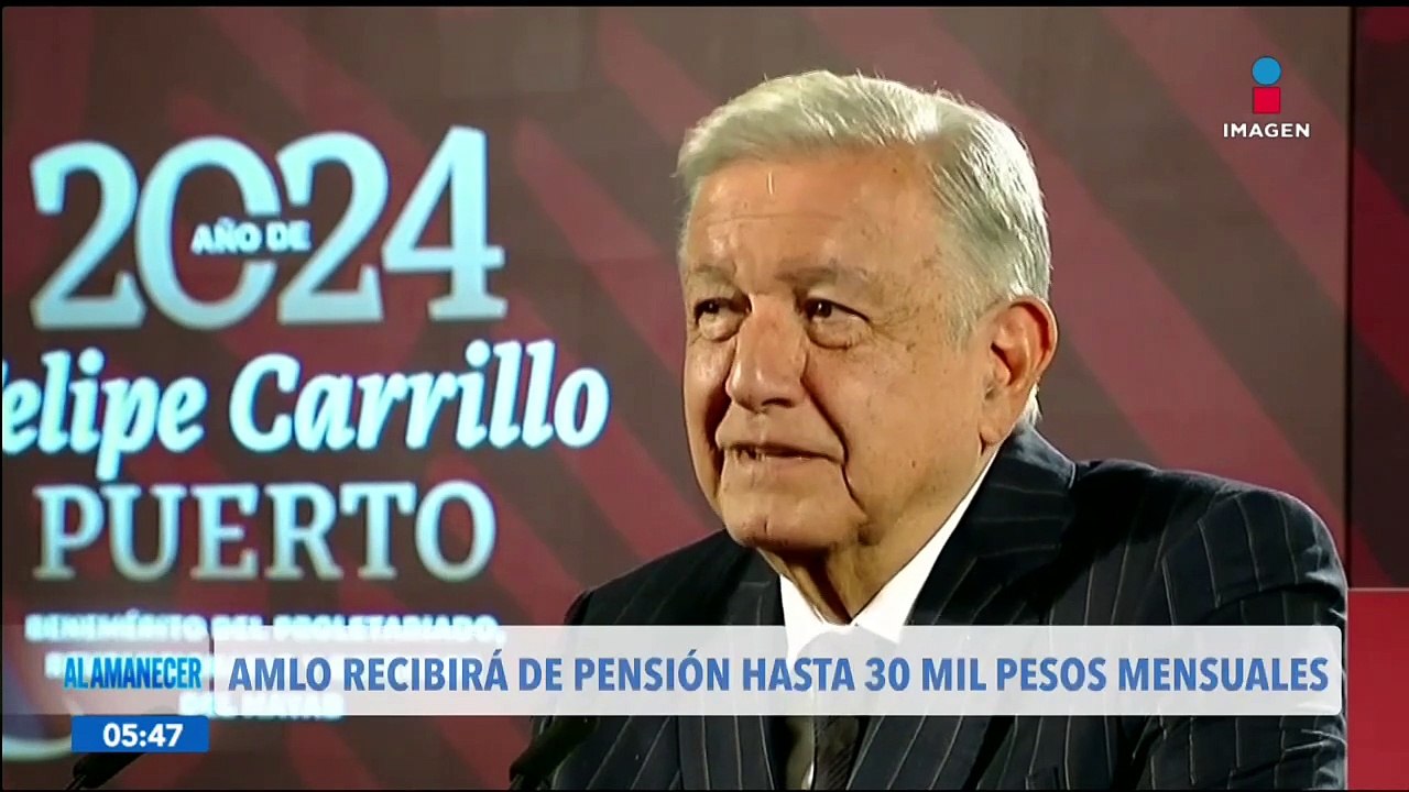 López Obrador recibirá entre 25 mil y 30 mil pesos mensuales de  pensión por jubilación