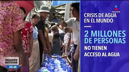 Al menos 2 mil millones de personas no tienen acceso al agua a nivel mundial