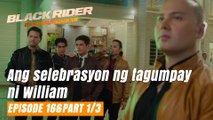 Black Rider: Ang selebrasyon ng tagumpay ni William (Full Episode 166 - Part 1/3)