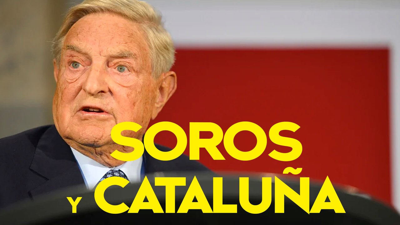 ¿Estuvo SOROS detrás de la SECESIÓN de CATALUÑA?