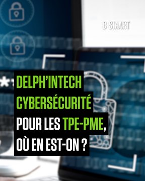 DELPH'IN TECH - Cybersécurité : des TPE-PME pas assez concernées !