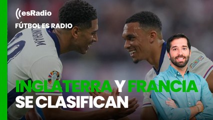 Fútbol es Radio: Inglaterra y Francia se clasifican sin convencer a nadie