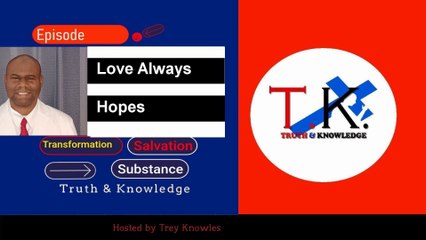 Trey Knowles: Love Always Hope - Truth & Knowledge