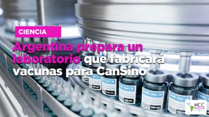 Argentina prepara un laboratorio que fabricará vacunas para CanSino
