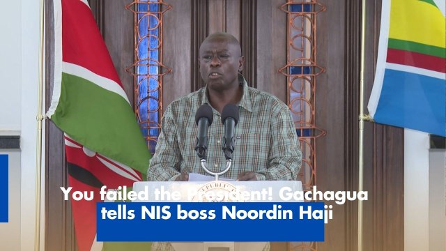 You failed the President! Gachagua tells NIS boss Noordin Haji