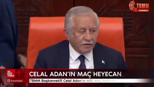 TBMM Başkanvekili Celal Adan'ın milli maç heyecanı