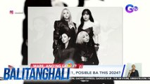 Comeback ng 2NE1, posible ba this 2024? | Balitanghali