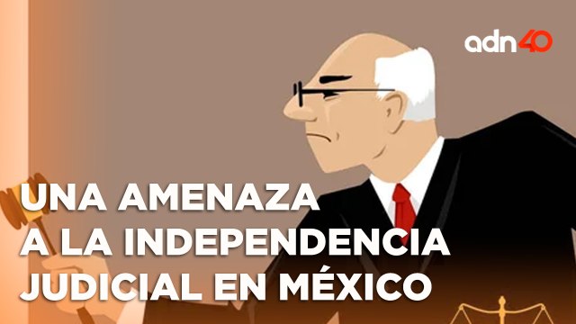 Una amenaza a la independencia judicial: Análisis de la iniciativa de reformas constitucionales